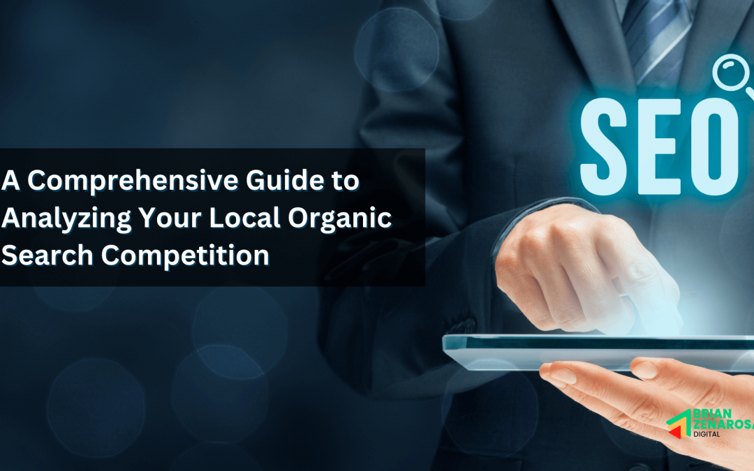 A Comprehensive Guide to Analyzing Your Local Organic Search Competition