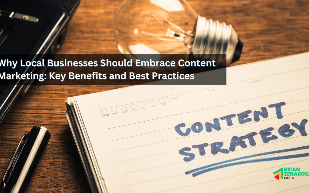 Why Local Businesses Should Embrace Content Marketing: Key Benefits and Best Practices