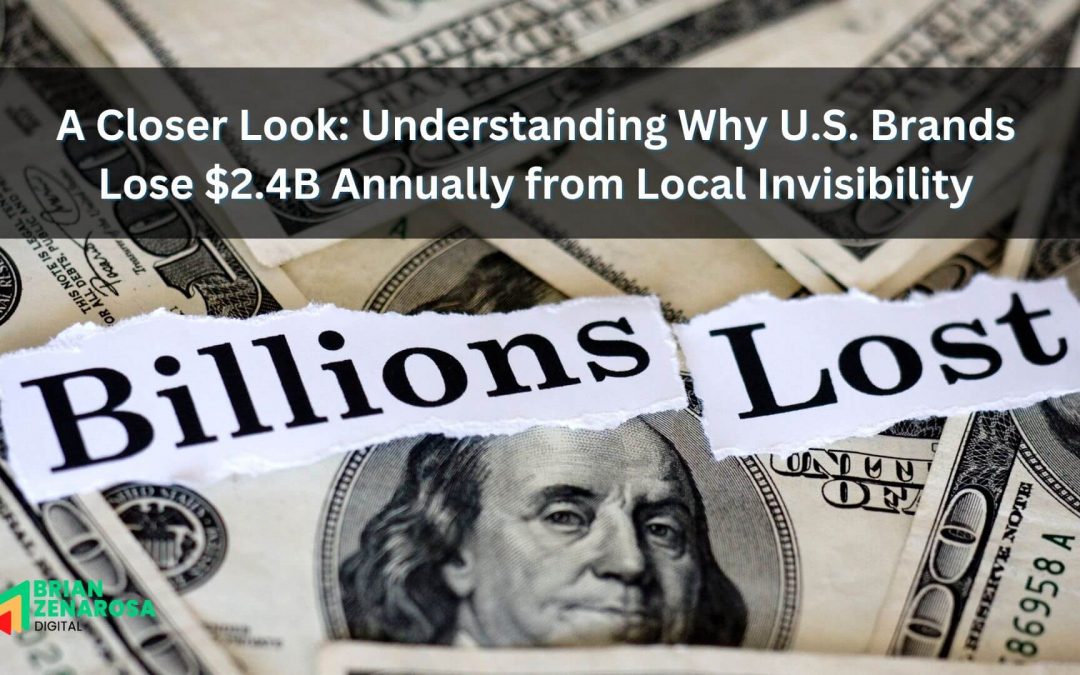 A Closer Look: Understanding Why U.S. Brands Lose $2.4B Annually from Local Invisibility