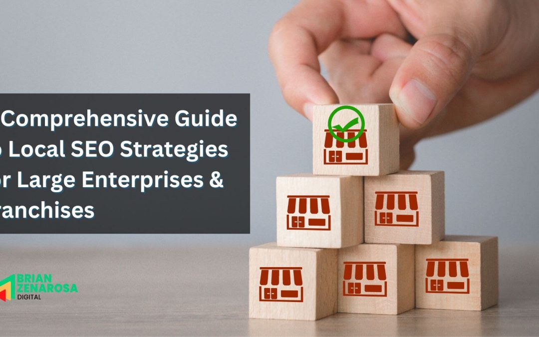 A Comprehensive Guide to Local SEO Strategies for Large Enterprises & Franchises