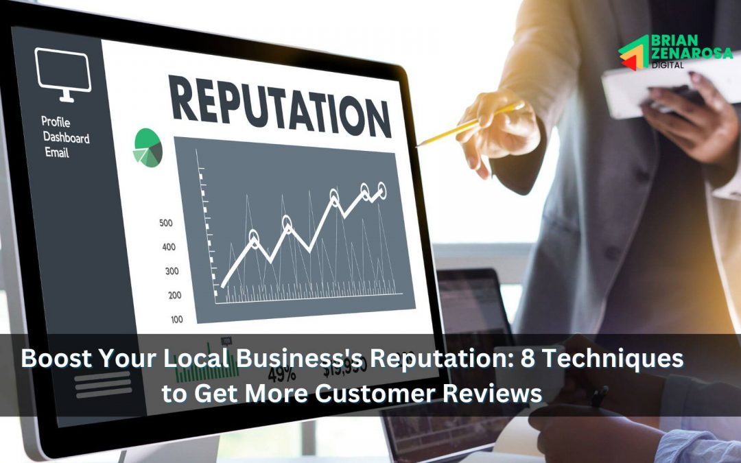 Boost Your Local Business’s Reputation: 8 Techniques to Get More Customer Reviews