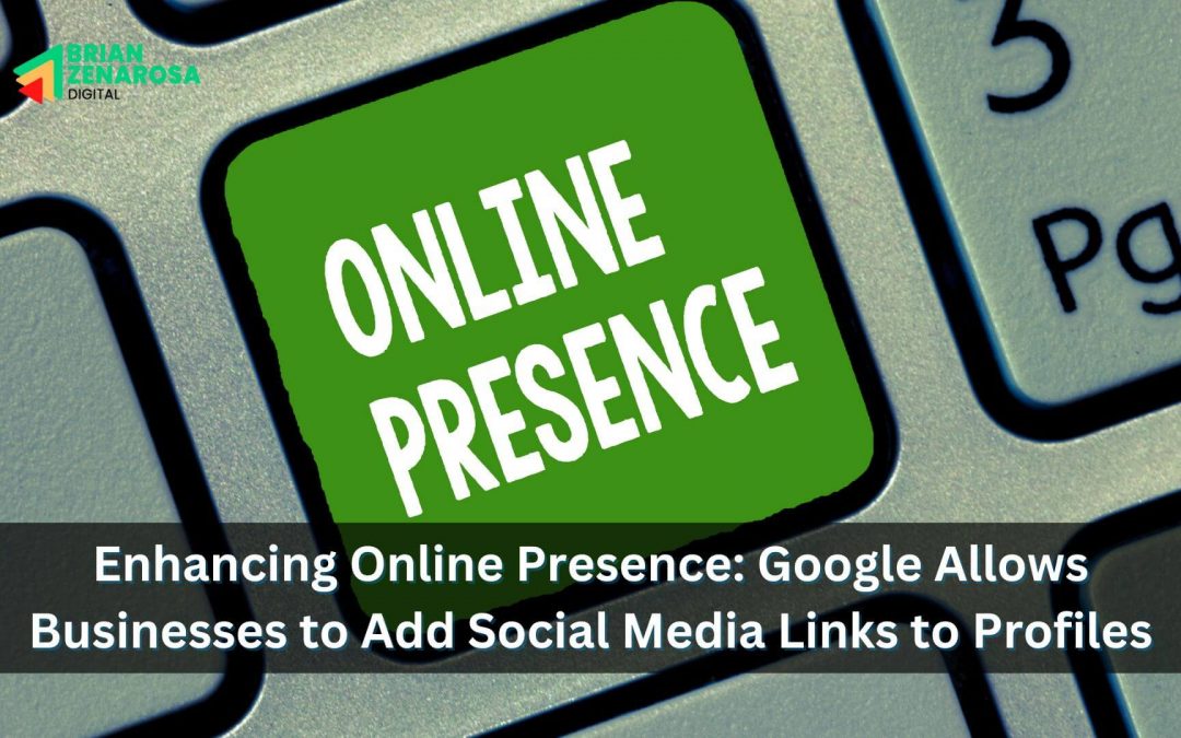 Enhancing Online Presence: Google Allows Businesses to Add Social Media Links to Profiles