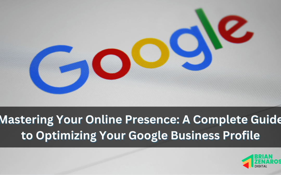 Mastering Your Online Presence: A Complete Guide to Optimizing Your Google Business Profile