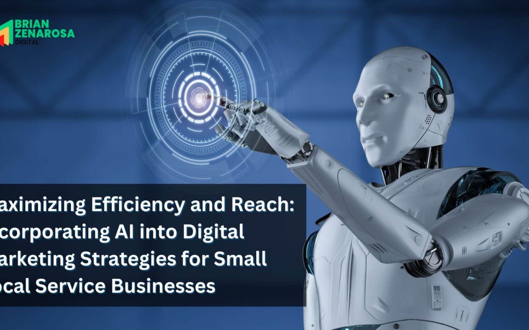 Maximizing Efficiency and Reach: Incorporating AI into Digital Marketing Strategies for Small Local Service Businesses