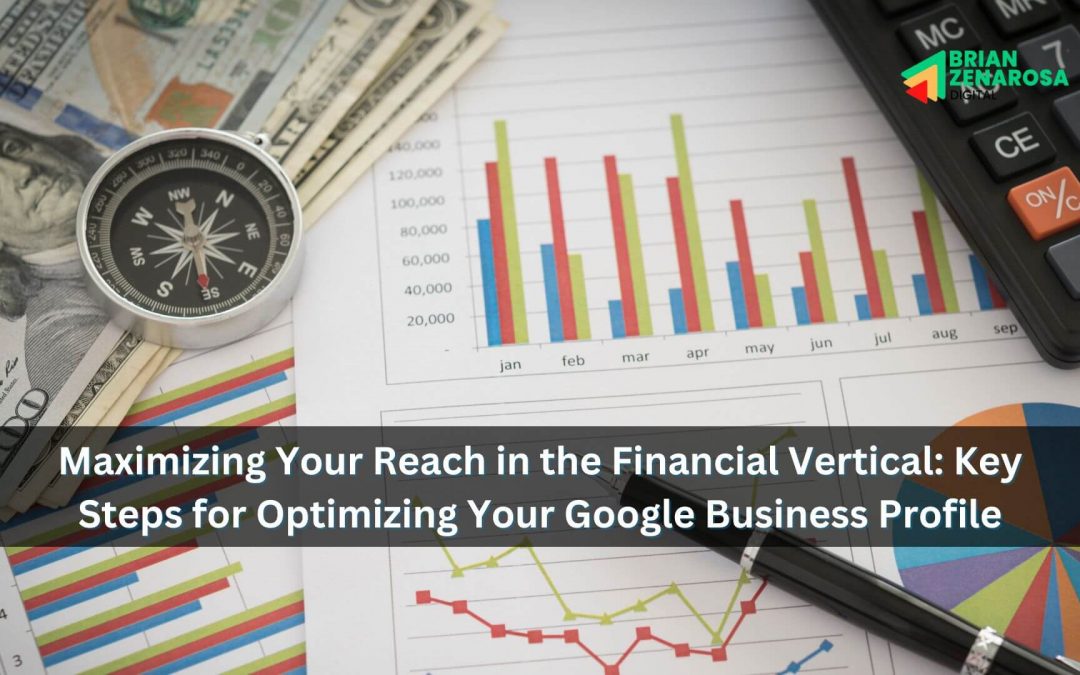 Maximizing Your Reach in the Financial Vertical: Key Steps for Optimizing Your Google Business Profile