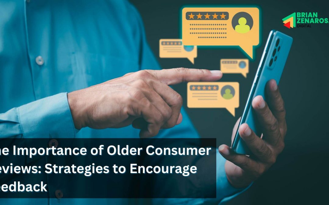 The Importance of Older Consumer Reviews: Strategies to Encourage Feedback