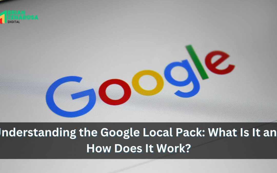 Understanding the Google Local Pack: What Is It and How Does It Work?