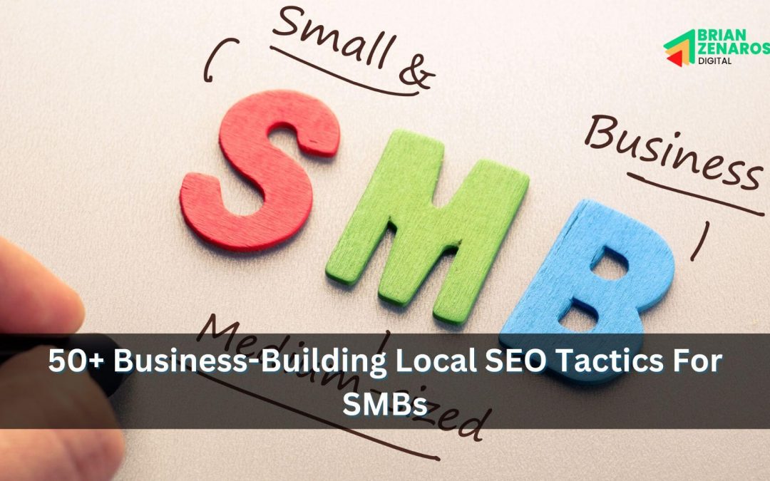 50+ Business-Building Local SEO Tactics For SMBs