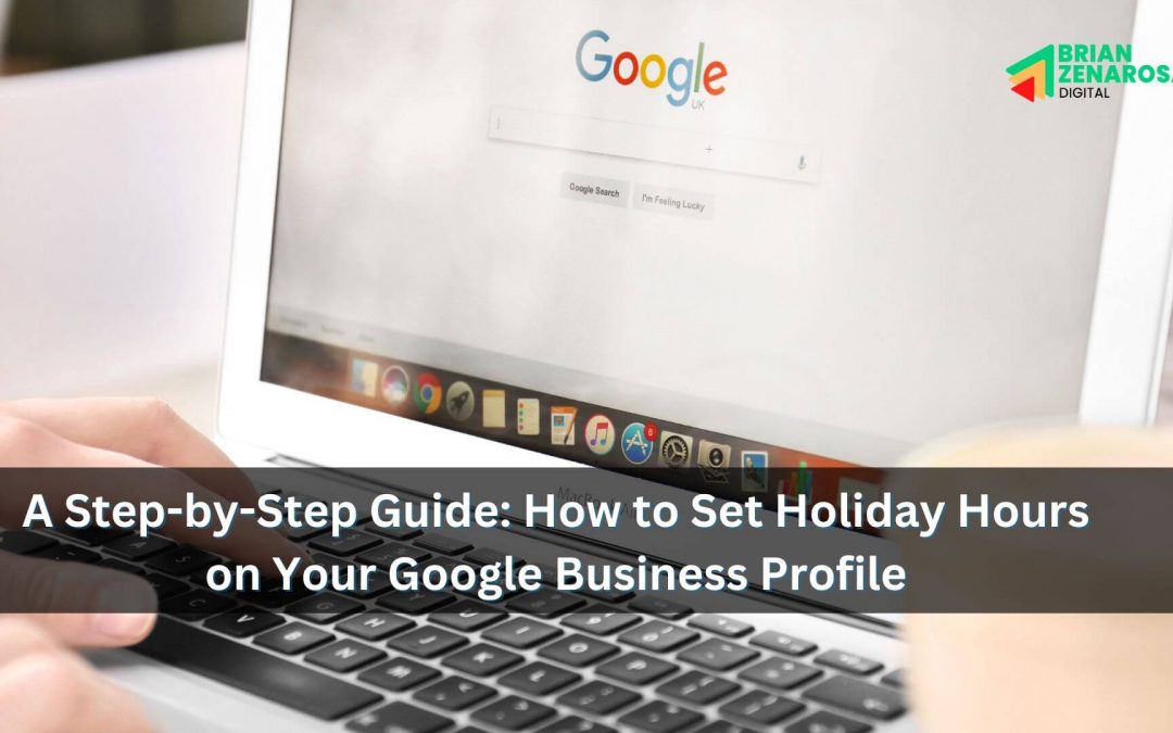 A Step-by-Step Guide: How to Set Holiday Hours on Your Google Business Profile