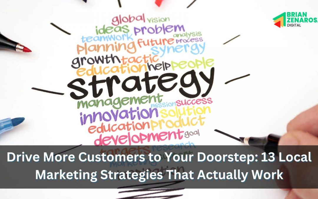 Drive More Customers to Your Doorstep: 13 Local Marketing Strategies That Actually Work