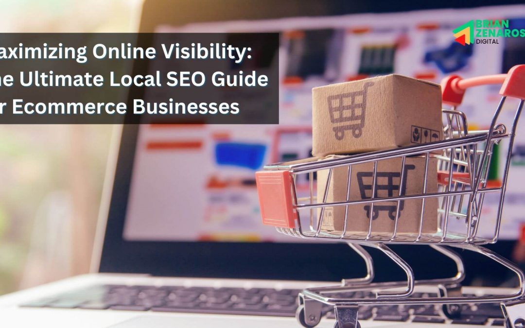 Maximizing Online Visibility: The Ultimate Local SEO Guide for Ecommerce Businesses