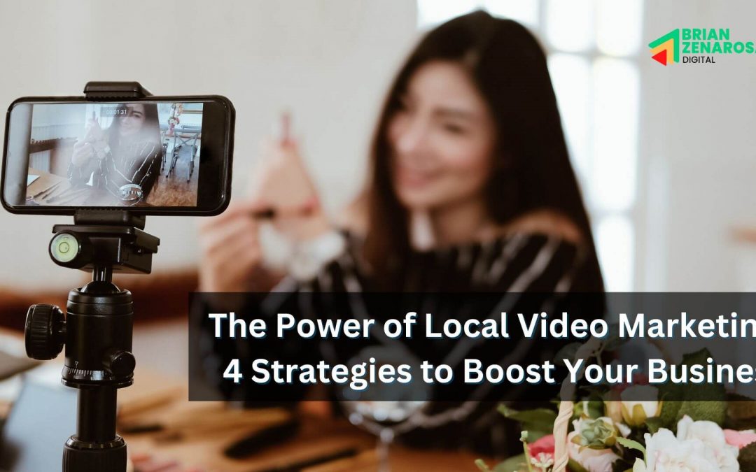 The Power of Local Video Marketing: 4 Strategies to Boost Your Business