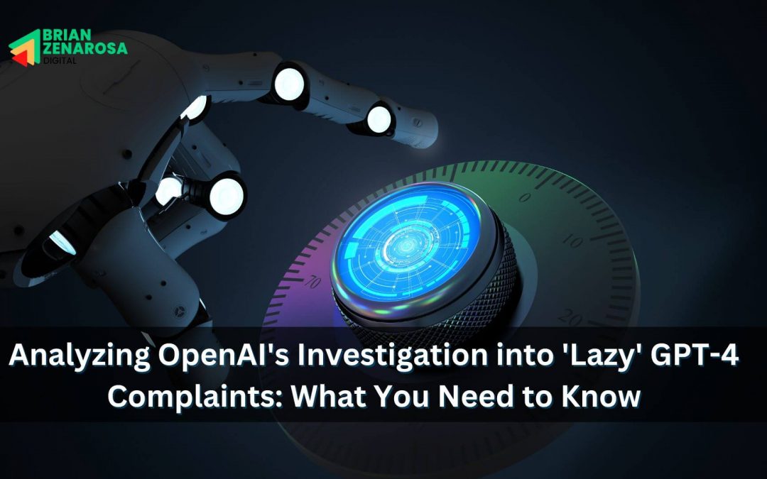 Analyzing OpenAI’s Investigation into ‘Lazy’ GPT-4 Complaints: What You Need to Know