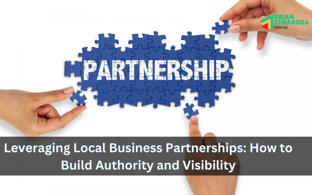 Leveraging Local Business Partnerships: How to Build Authority and Visibility