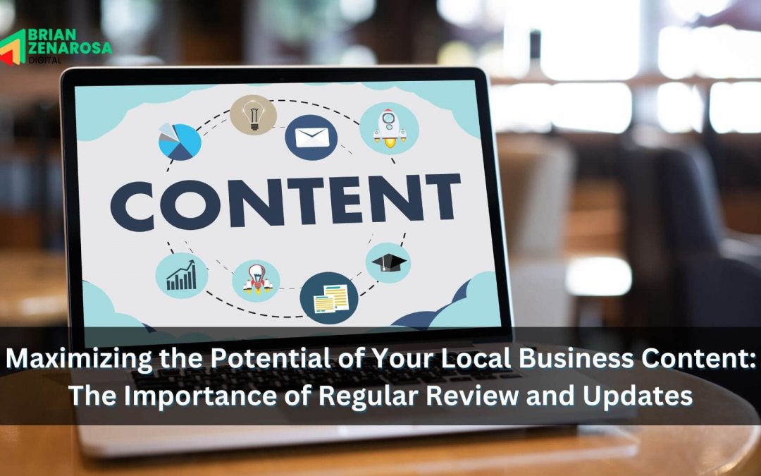 Maximizing the Potential of Your Local Business Content: The Importance of Regular Review and Updates