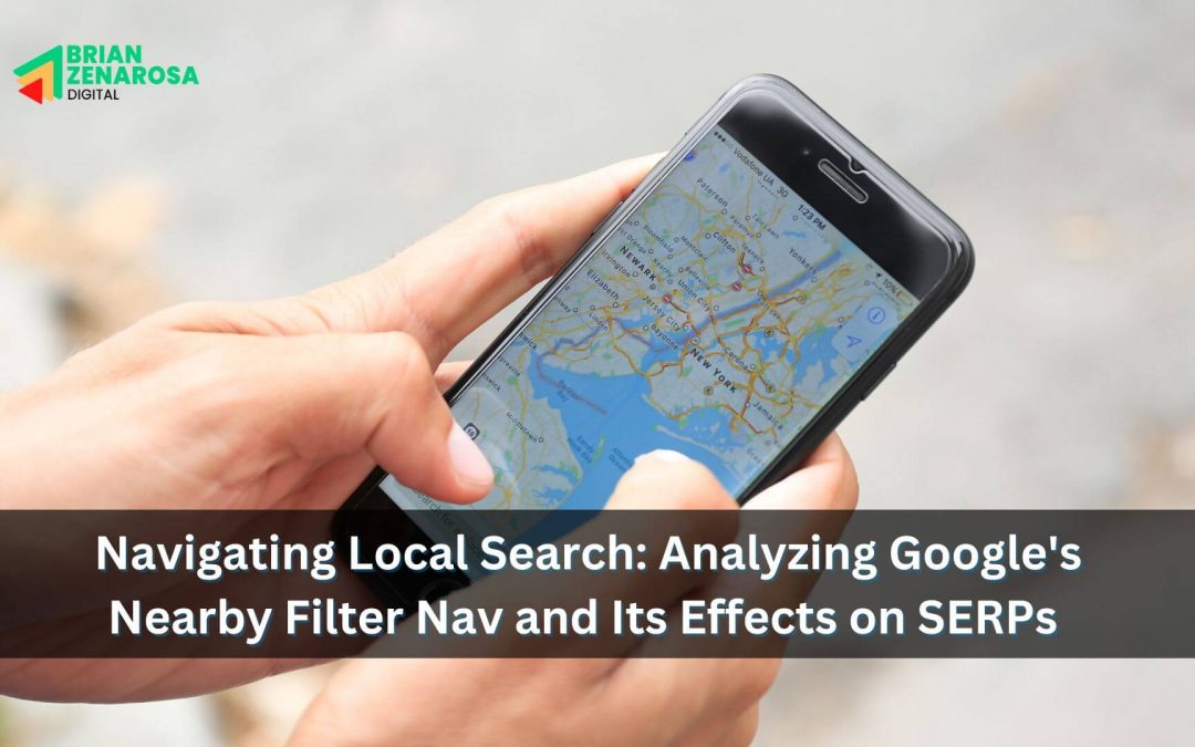 Navigating Local Search: Analyzing Google’s Nearby Filter Nav and Its Effects on SERPs