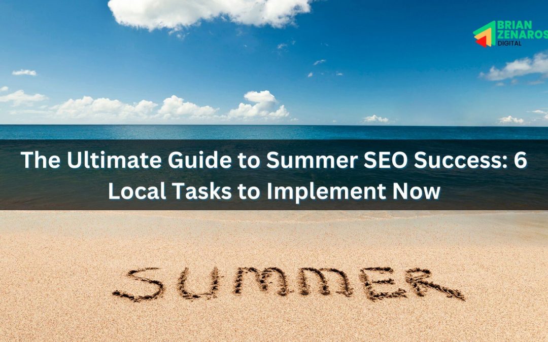 The Ultimate Guide to Summer SEO Success: 6 Local Tasks to Implement Now