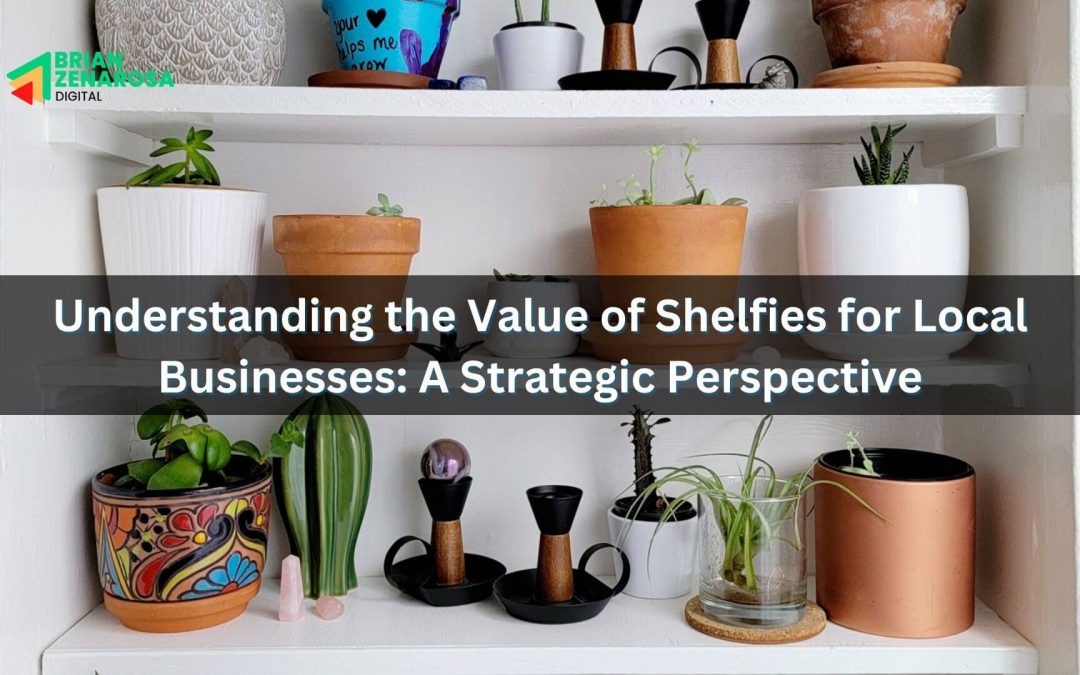 Understanding the Value of Shelfies for Local Businesses: A Strategic Perspective