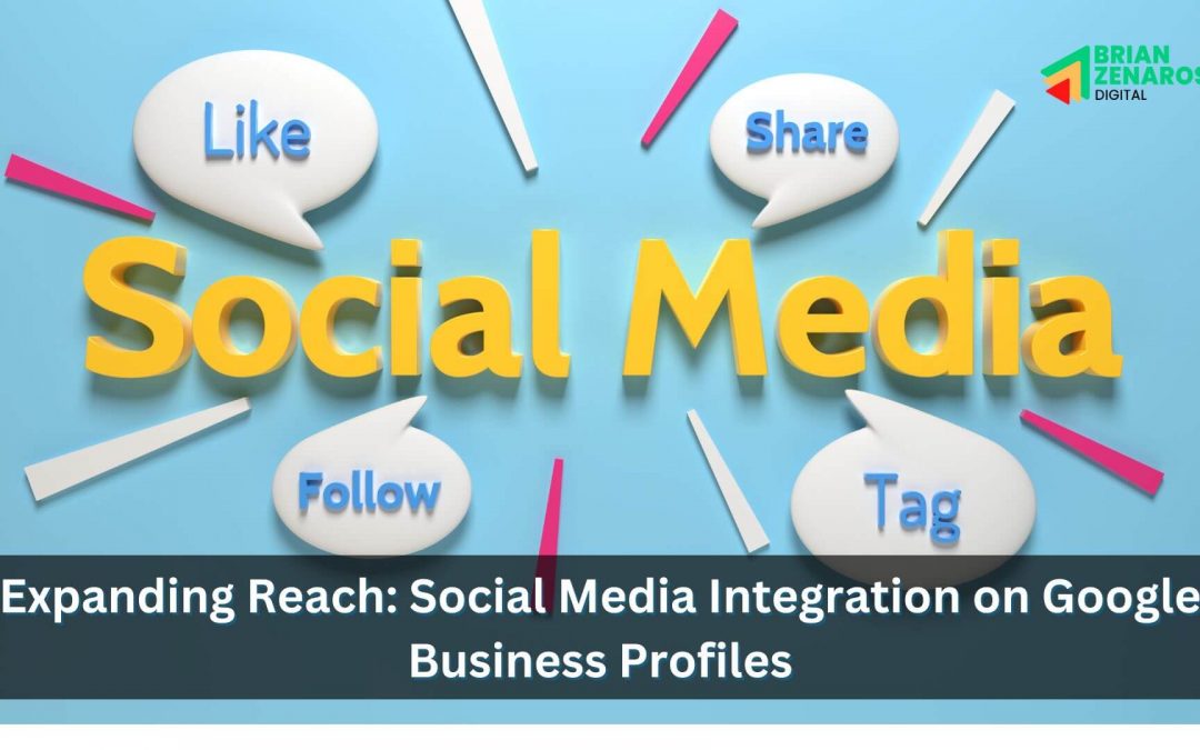 Expanding Reach: Social Media Integration on Google Business Profiles