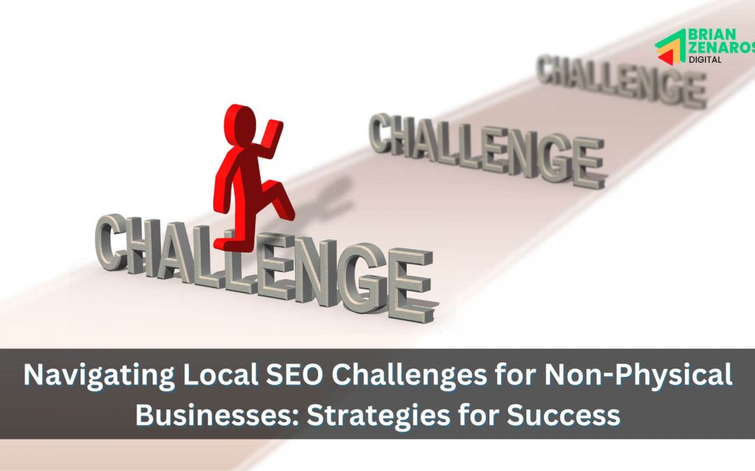 Navigating Local SEO Challenges for Non-Physical Businesses: Strategies for Success