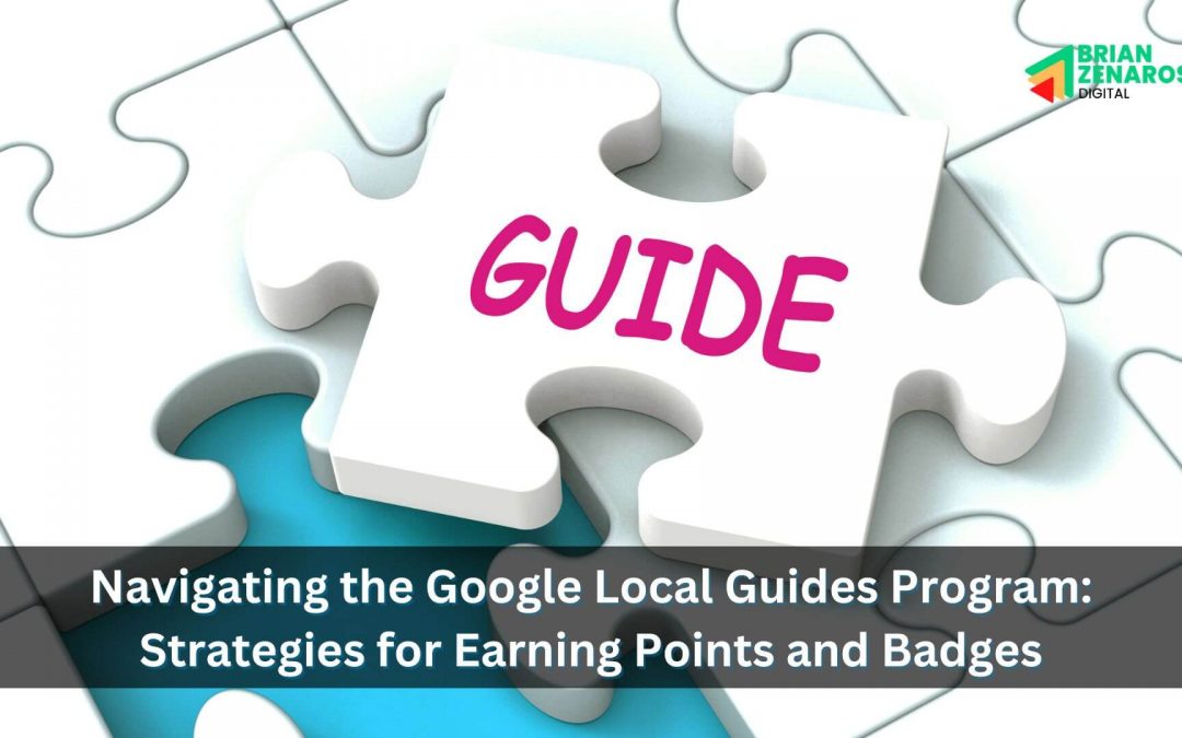 Navigating the Google Local Guides Program: Strategies for Earning Points and Badge