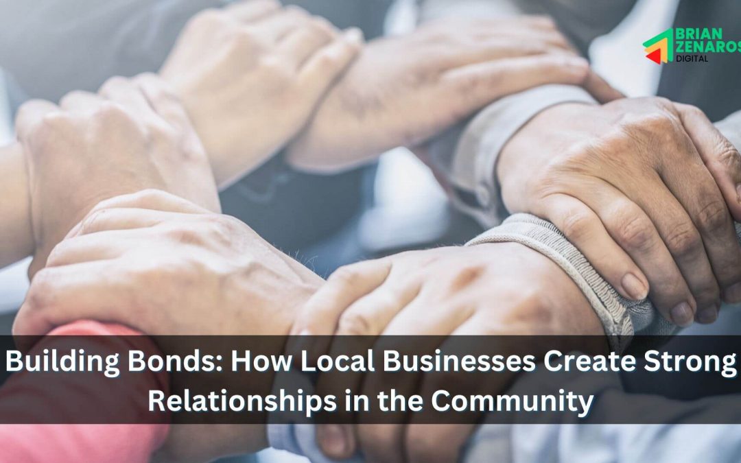 Building Bonds: How Local Businesses Create Strong Relationships in the Community
